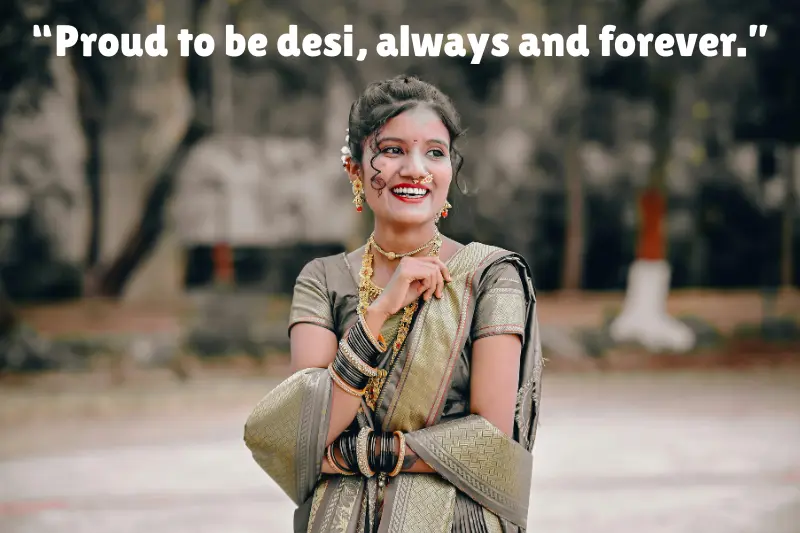 “proud to be desi, always and forever.”