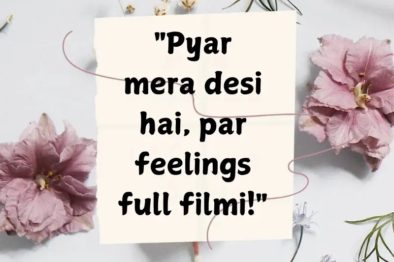 pyar mera desi hai, par feelings full filmi!