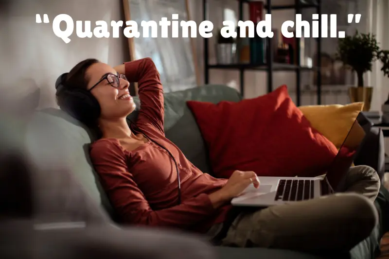 “quarantine and chill.”
