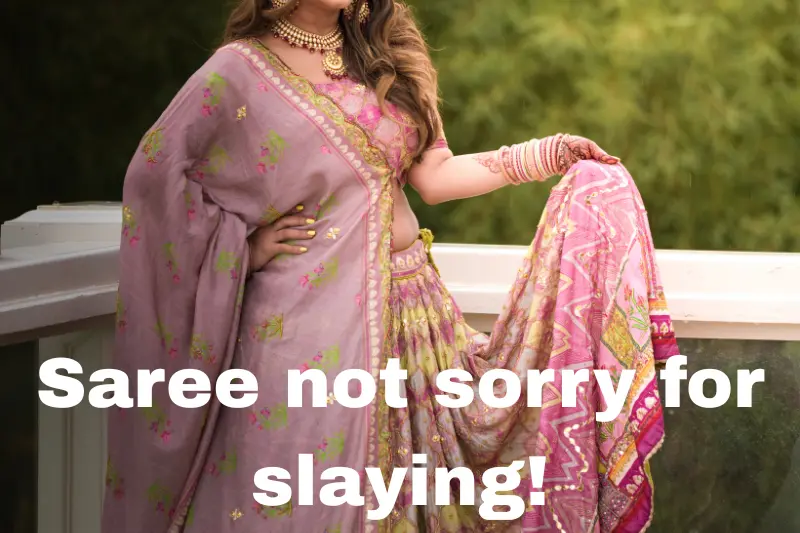 saree not sorry for slaying! 