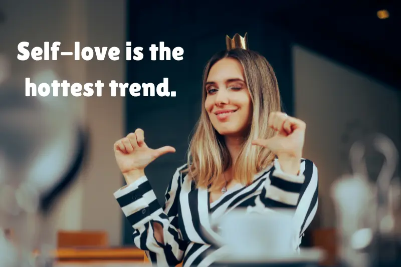 self-love is the hottest trend.