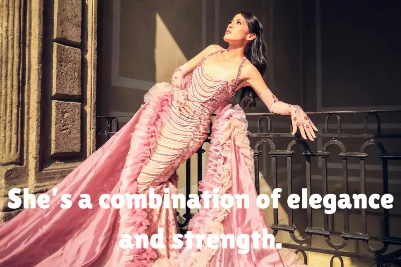 she’s a combination of elegance and strength. 