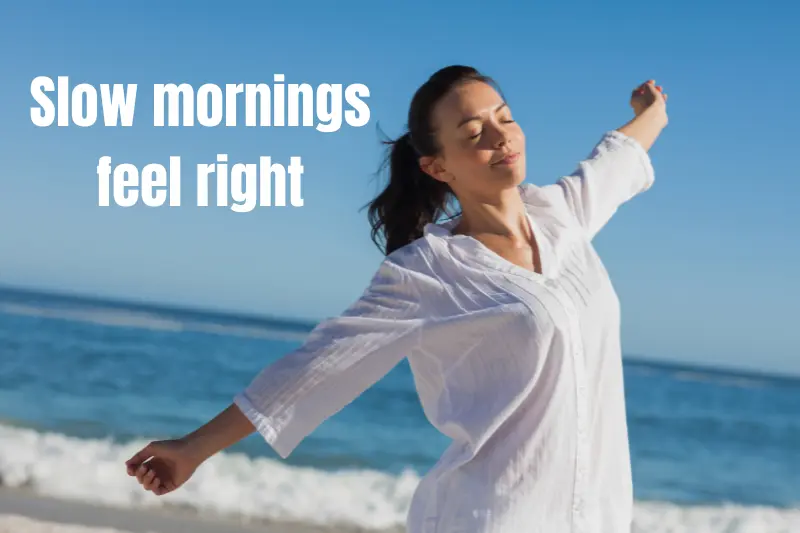 slow mornings feel right