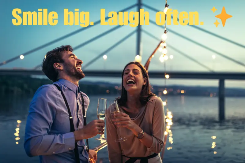 smile big. laugh often.  