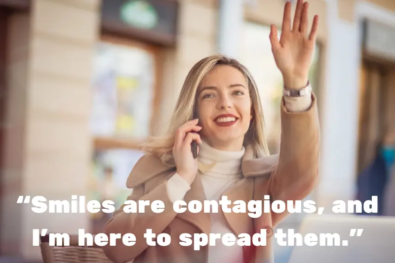 “smiles are contagious, and I’m here to spread them.”