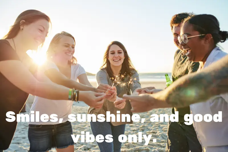 smiles, sunshine, and good vibes only. 
