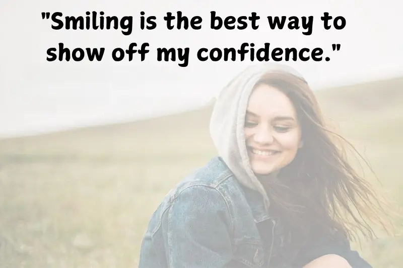 smiling is the best way to show off my confidence.