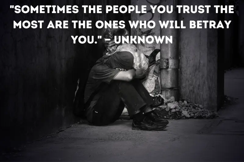 sometimes the people you trust the most are the ones who will betray you. — unknown