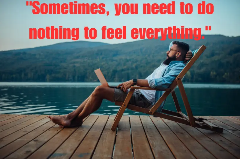 sometimes, you need to do nothing to feel everything. 