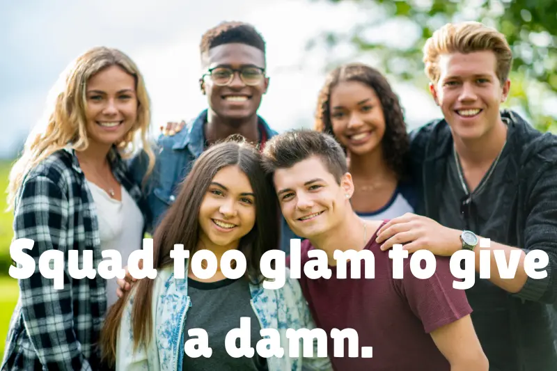 squad too glam to give a damn. 