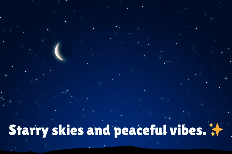 starry skies and peaceful vibes.  