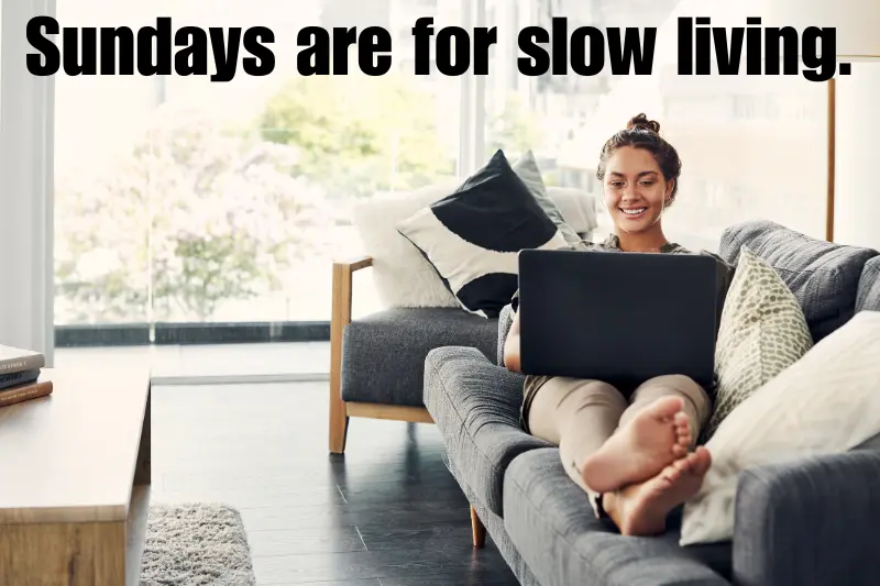sundays are for slow living.
