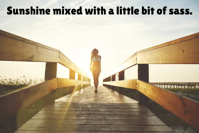 sunshine mixed with a little bit of sass.