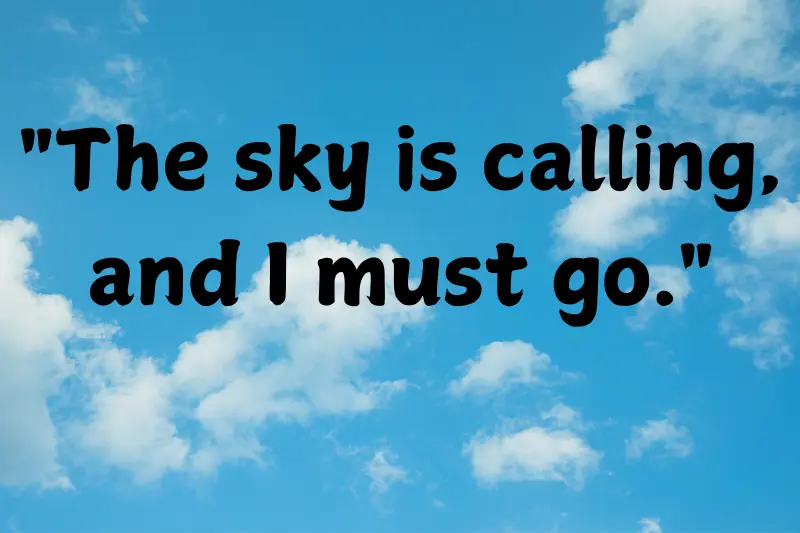 the sky is calling, and i must go.