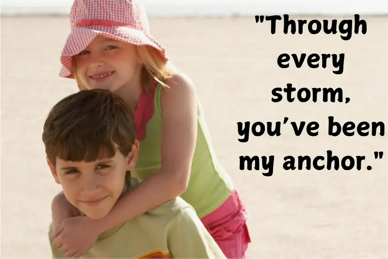through every storm, you’ve been my anchor.