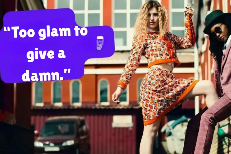 “too glam to give a damn.” 