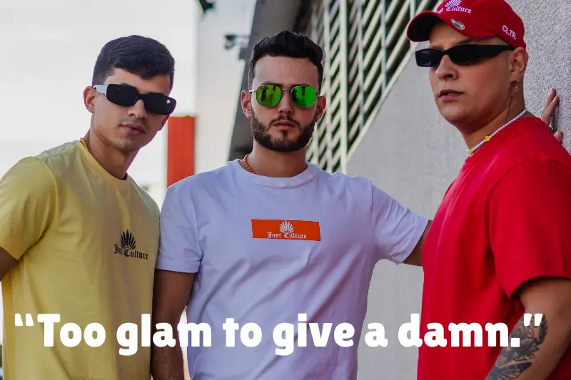 “too glam to give a damn.” 
