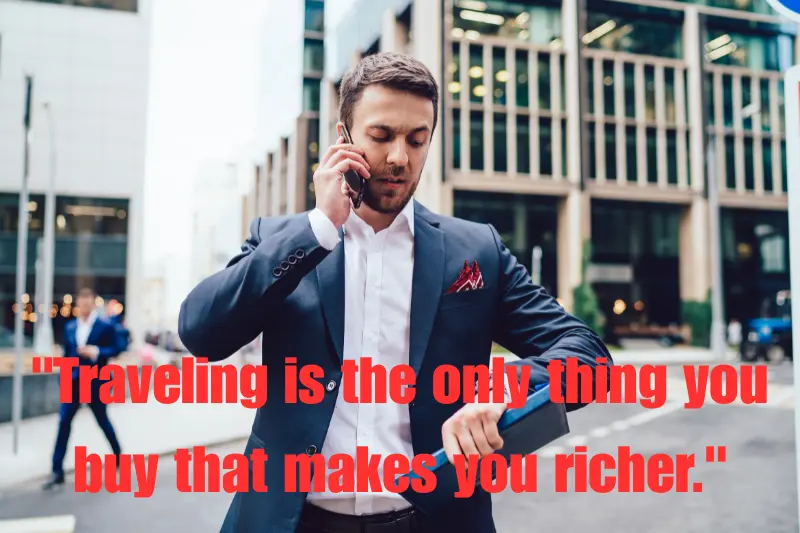 traveling is the only thing you buy that makes you richer. 